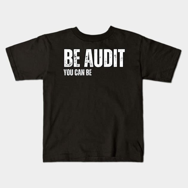 Be Audit , You can be Kids T-Shirt by Mary_Momerwids